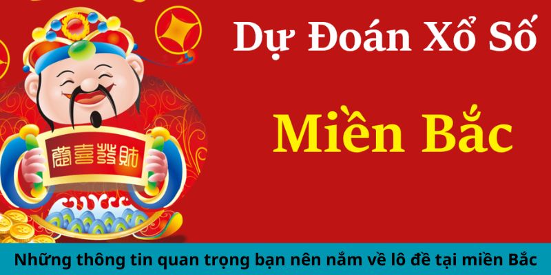 Các thông tin cần thiết về lô đề miền Bắc mà bạn nên biết