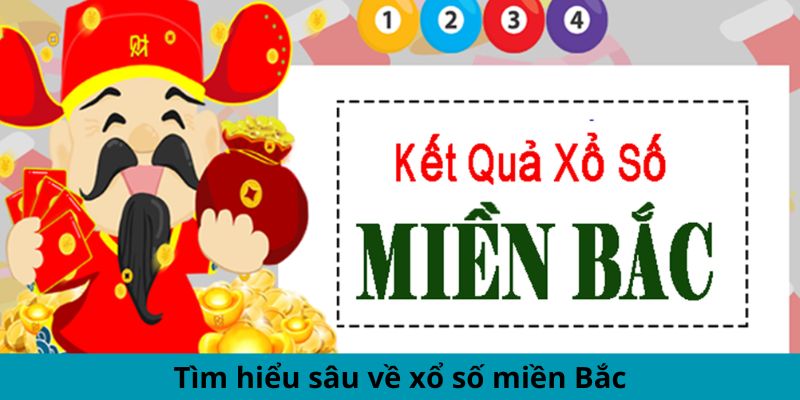 Tìm hiểu sâu về xổ số miền Bắc